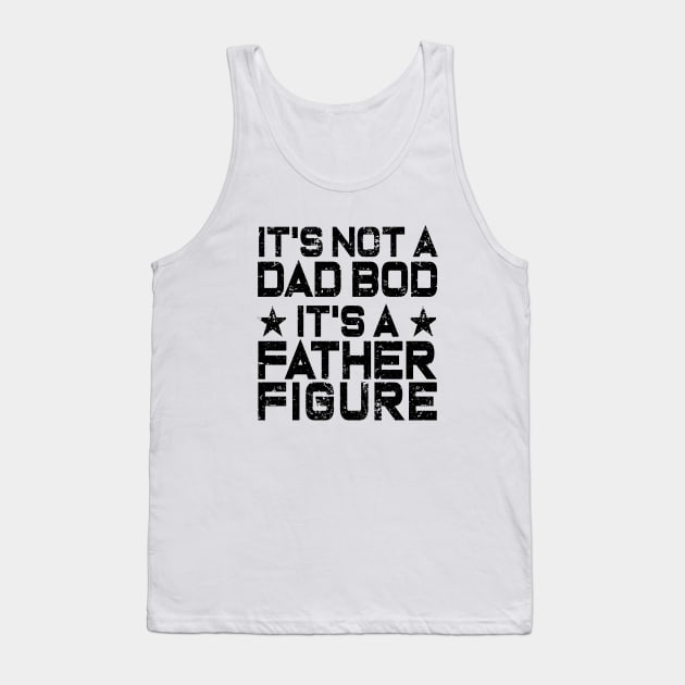 It's Not A Dad Bod It's A Father Figure Tank Top by ZimBom Designer